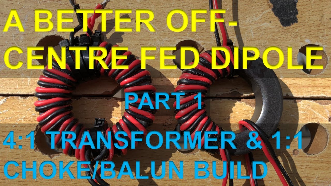 A Better Off-Centre Fed Dipole - Part 1 (4:1 Transformer & 1:1 Choke / Balun Build)