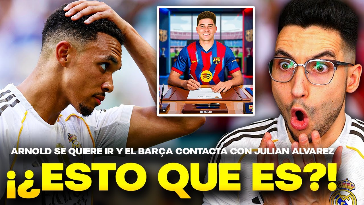🚨BOMBAZOS: ¡ARNOLD SE QUIERE IR del MADRID! EL BARÇA LLAMA a JULIAN ALVAREZ y...¡LAPORTA DIMITE!