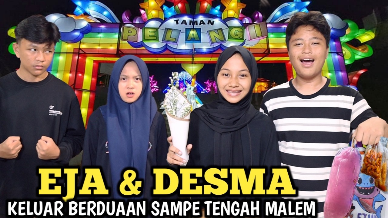 DESMA EJA PERGI KELUAR BERDUAAN SAMPE TENGAH MALEM