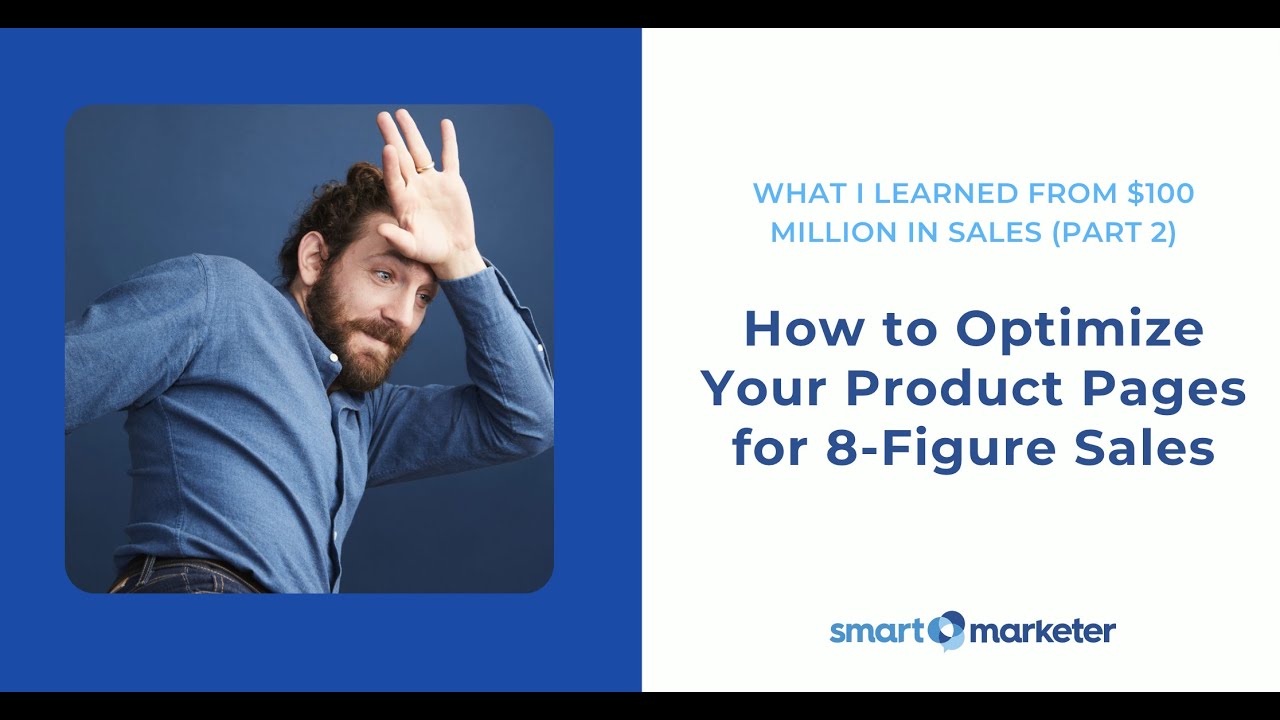 Optimize Your Store for 8 Figures - What I Learned From $100M In Sales (Part 2)  |  Smart Marketer
