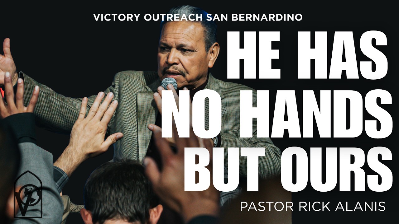 HE HAS NO HANDS BUT OURS  -PASTOR RICK ALANIS