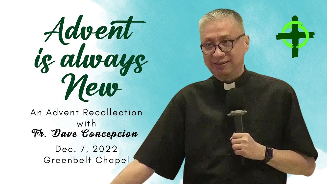 ADVENT IS ALWAYS NEW - An Advent Recollection with Fr. Dave Concepcion at Greenbelt Chapel