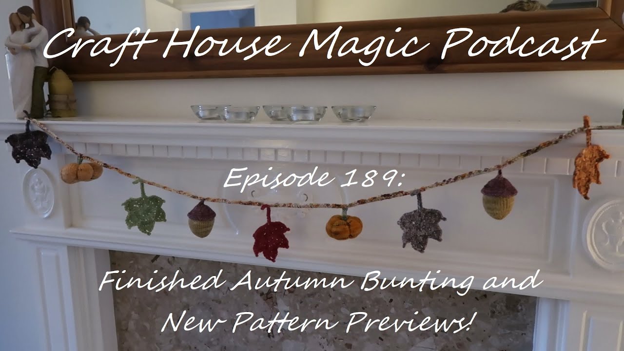Episode 189: Finished Autumn Bunting and New Pattern Previews!