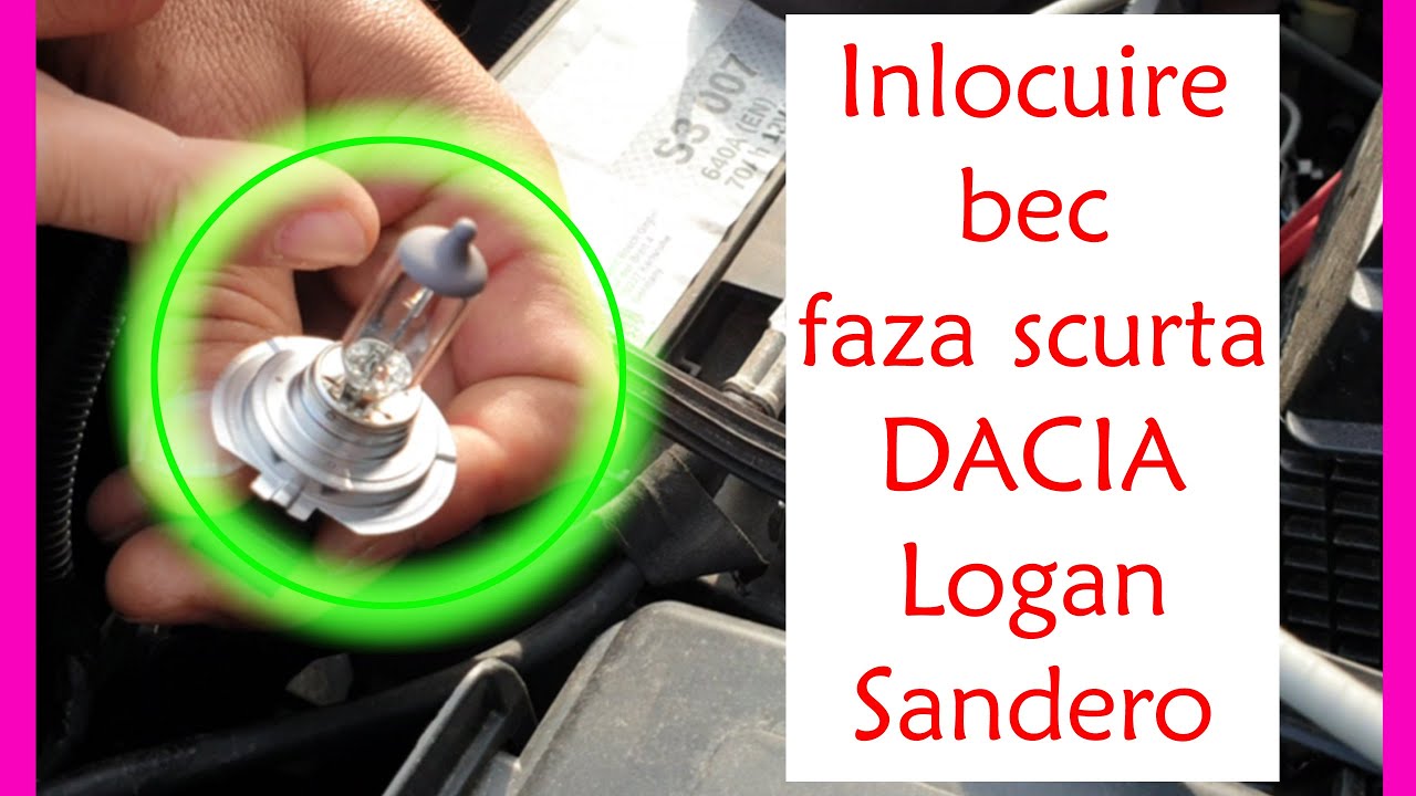 Inlocuire becuri faza scurta Dacia Logan / Sandero