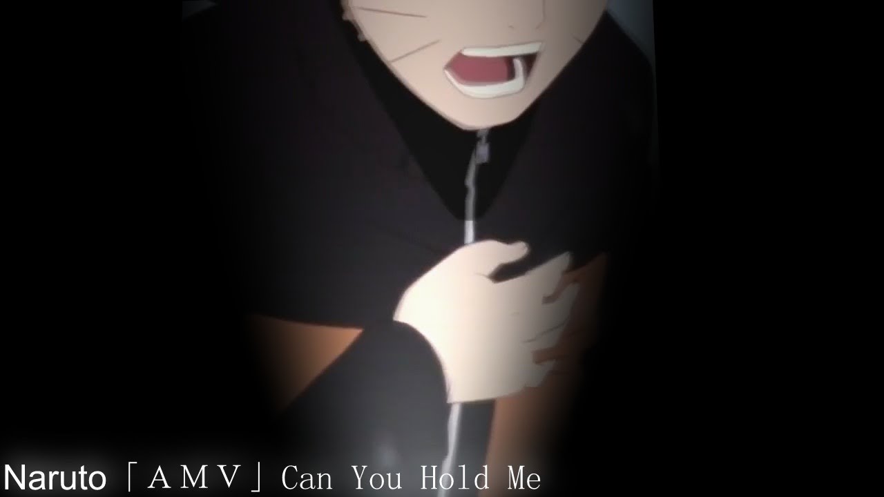 Naruto「AMV」Can You Hold Me