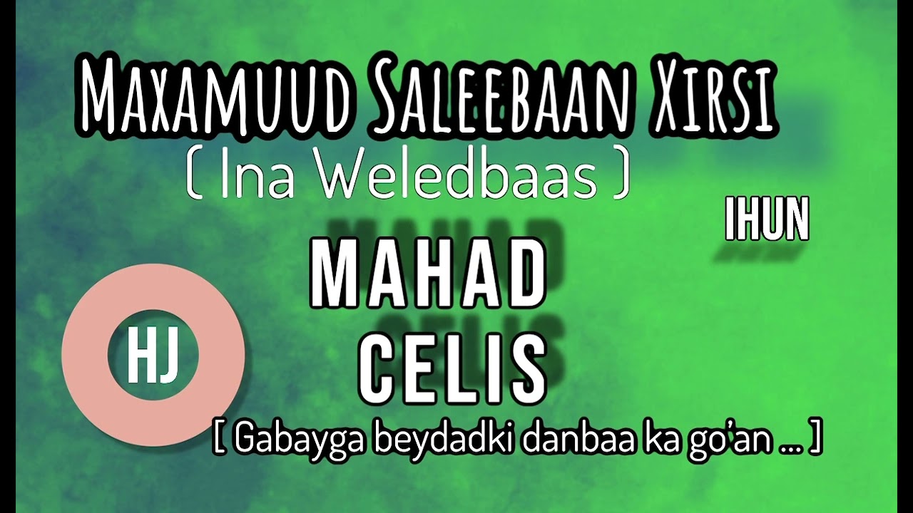 Maxa’ud Saleebaan Xirsi ( Ina Weled Baas) -Mahad  celis