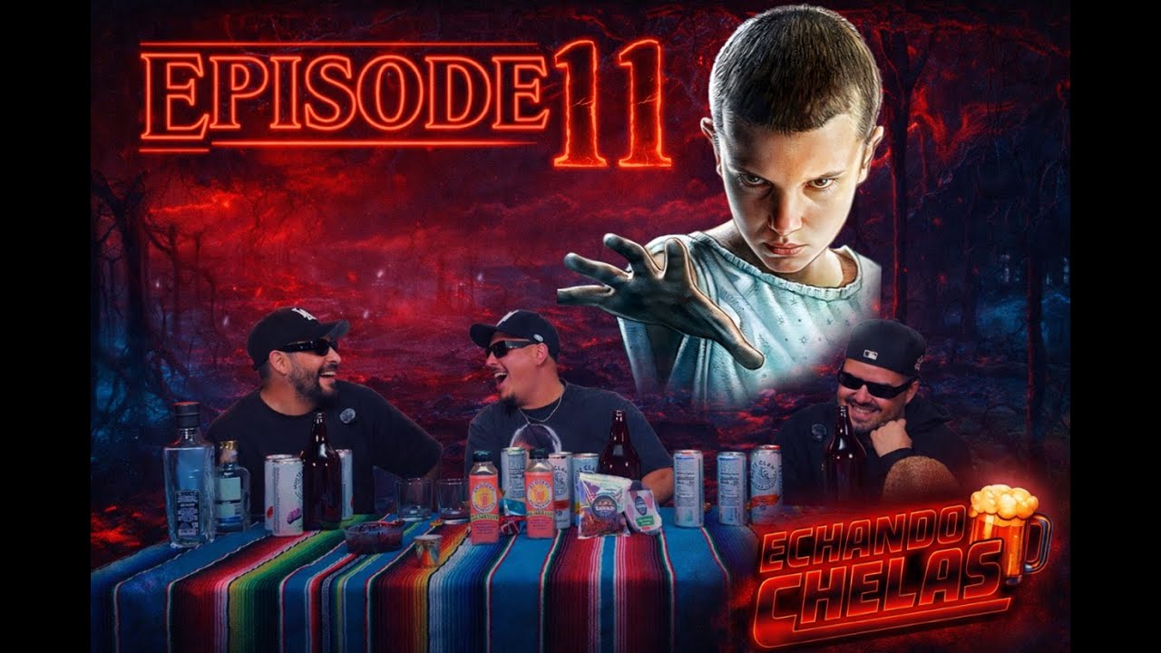 Echando Chelas Podcast | Episode 11