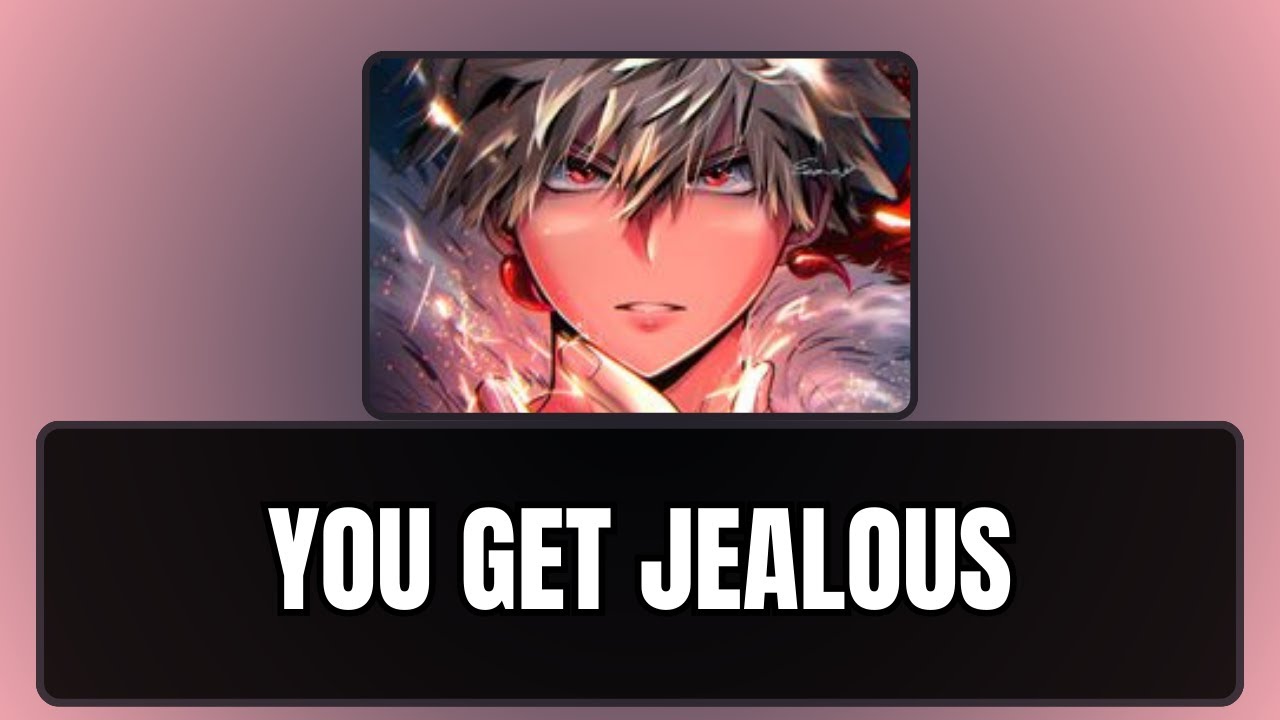 You get jealous - Bakugou x listener