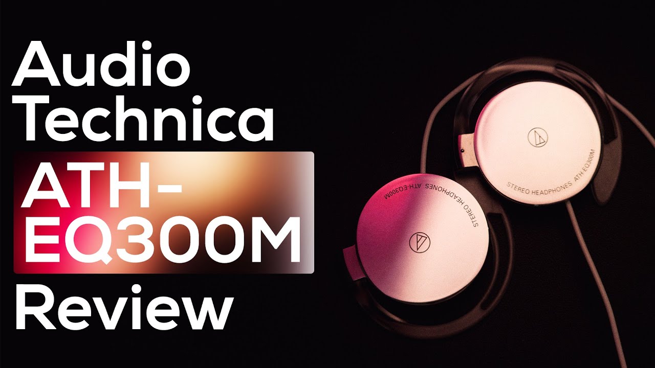 Audio Technica ATH-EQ300M Review | Exotic to say the least