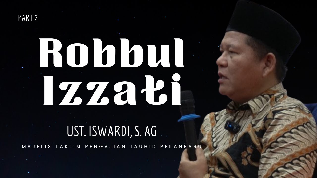 ROBBUL IZZATI (BAGIAN 02) - KAJIAN TAUHID | UST. ISWARDI, S. AG