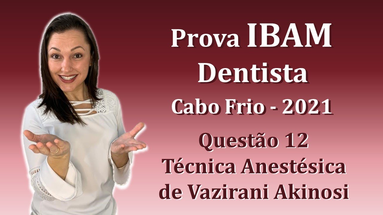Técnica Anestésica de Vazirani Akinosi - Concurso Público Dentista Ibam Questão 12 (Cabo Frio 2021)
