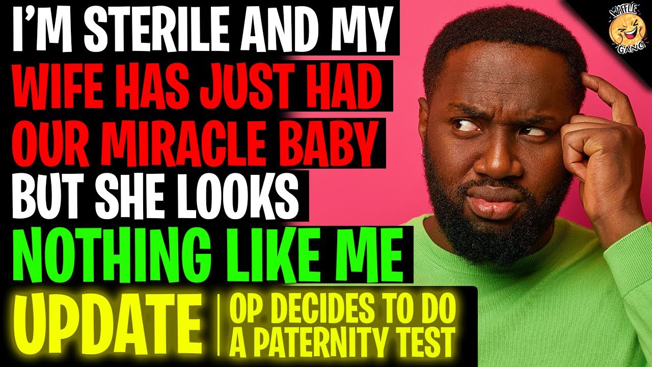 I'm Sterile And My Wife Just Had A Miracle Baby That Looks Nothing Like Me r/Relationships