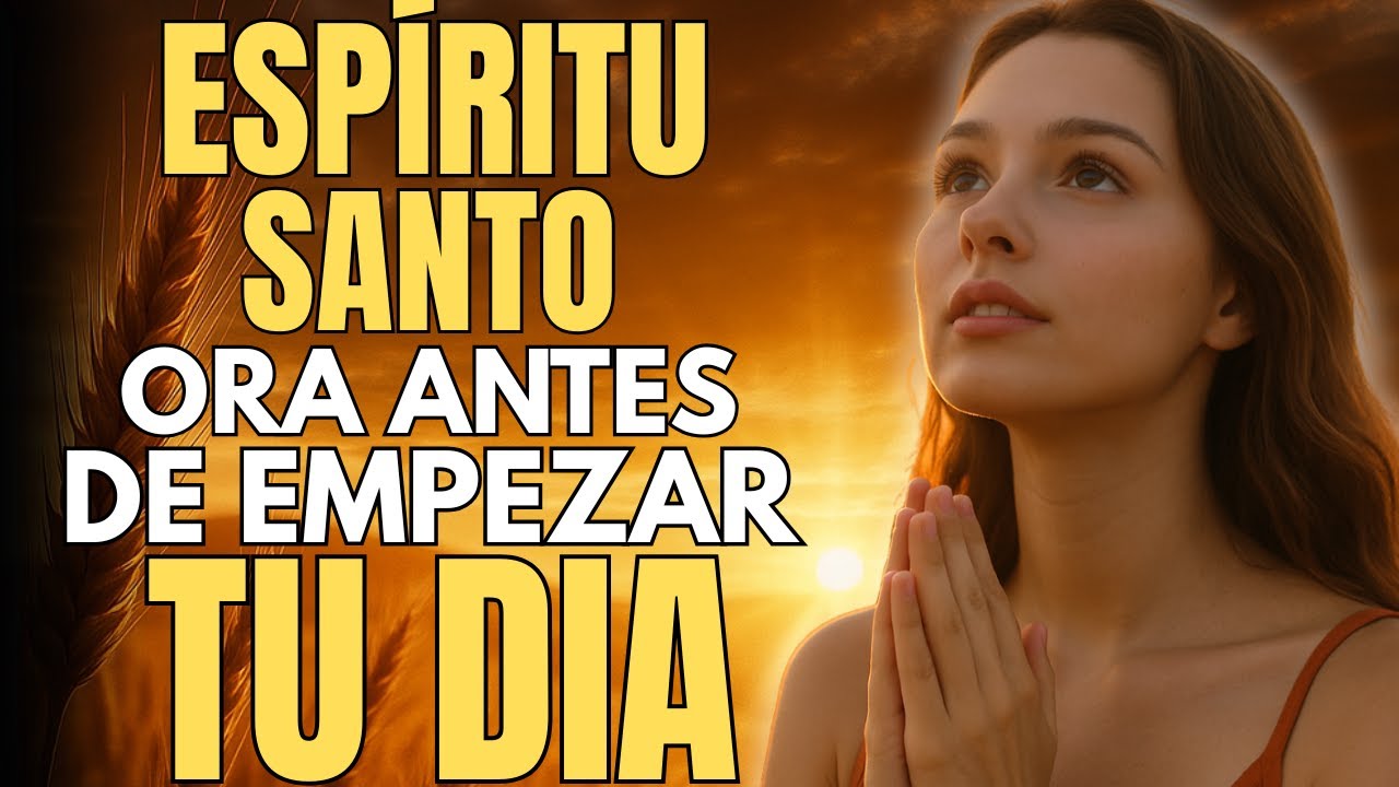 Esp&iacute;ritu Santo | La Oraci&oacute;n de la Ma&ntilde;ana que Llenar&aacute; Tu D&iacute;a de Poder