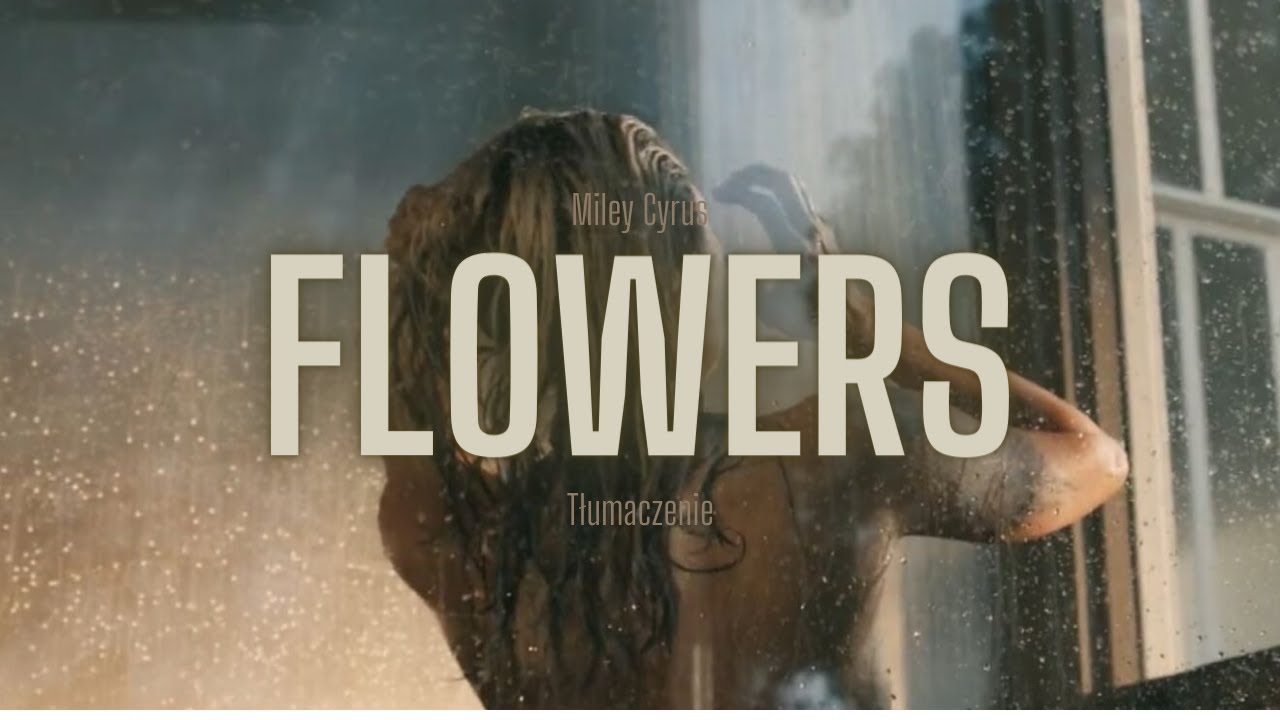 Miley Cyrus - Flowers  [tłumaczenie]