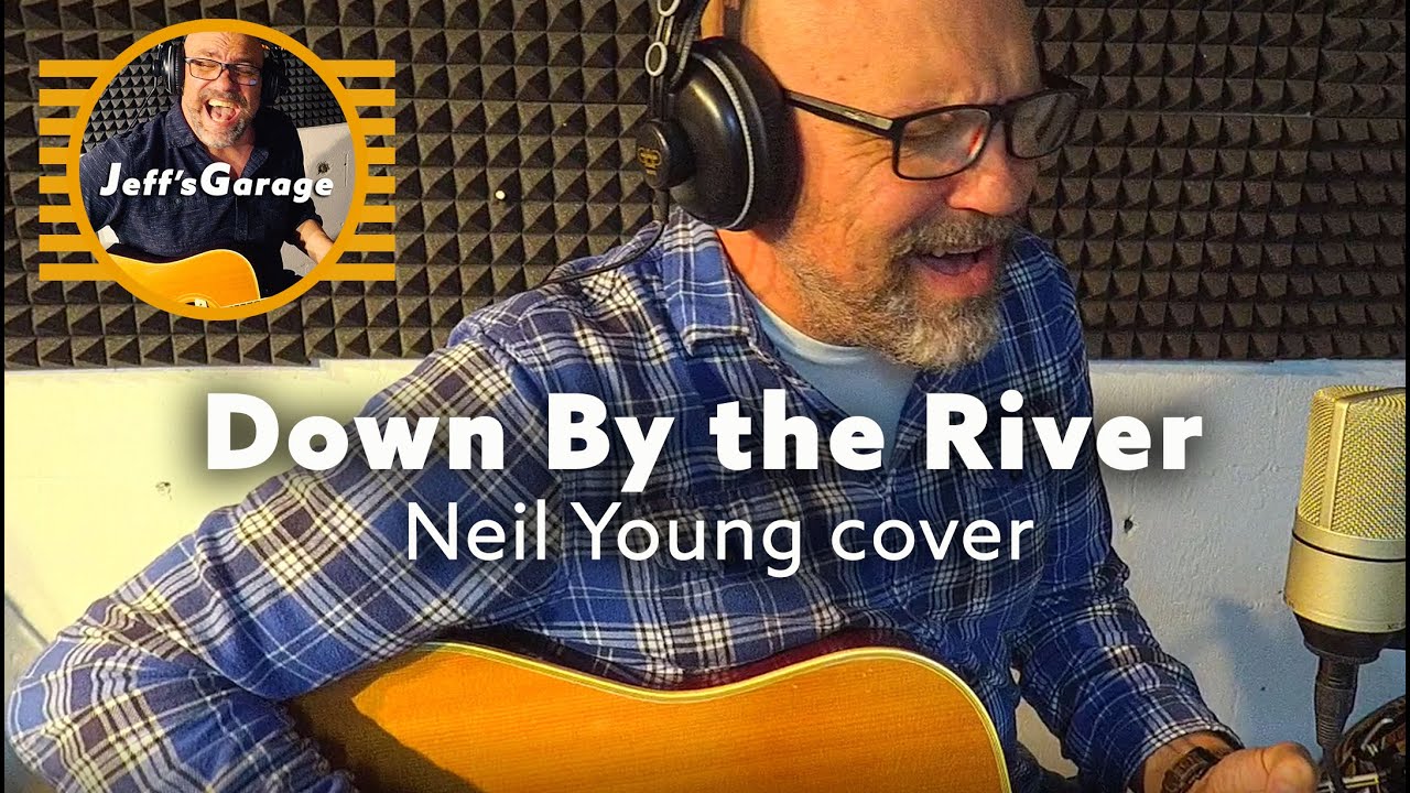 DOWN BY THE RIVER (Neil Young cover) - Jeff's Garage