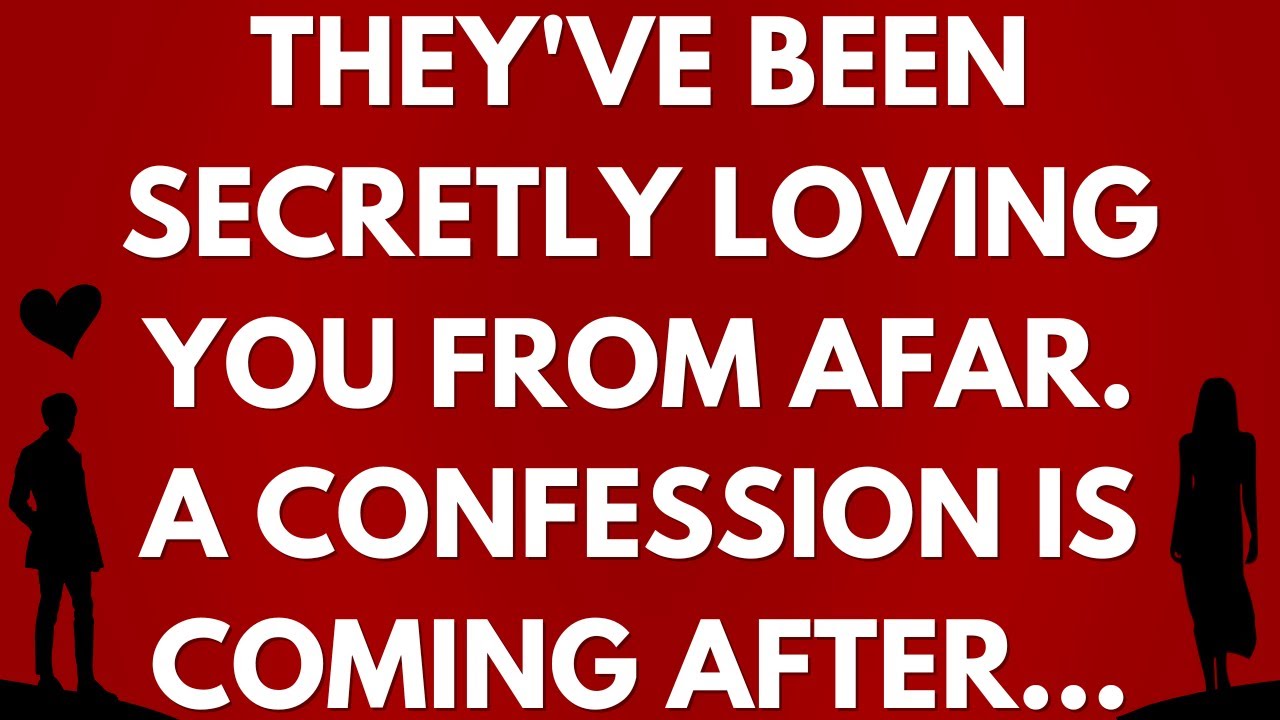 💌 They've been secretly loving you from afar. A confession is coming after...