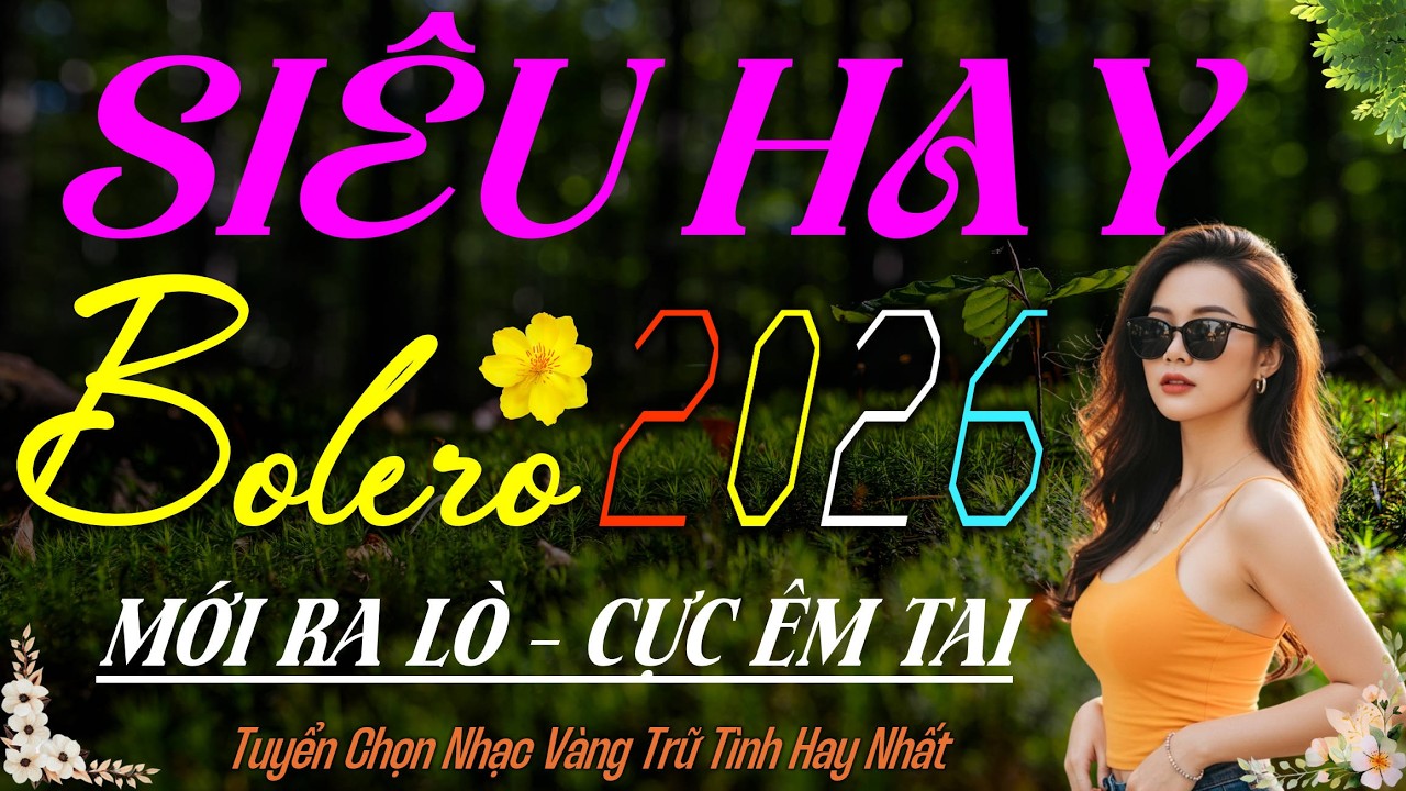 LK Bolero Trữ Tình Hay Nhất 2026 – Giọng Ca Vàng VÍP MỚI ĐÉT, Nhạc Vàng Xưa CỰC ÊM TAI Ru Ngủ Về Đêm