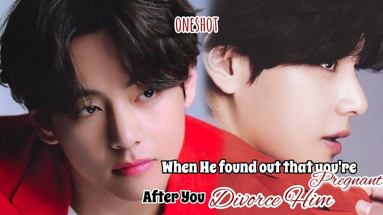 WHEN HE FOUND OUT THAT YOU'RE PREGNANT AFTER YOU DIVORCE HIM|• K.TH oneshot