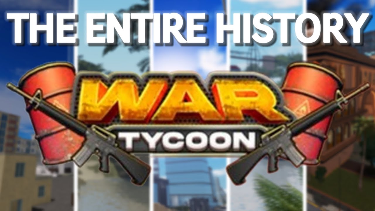the ENTIRE history of WAR TYCOON!