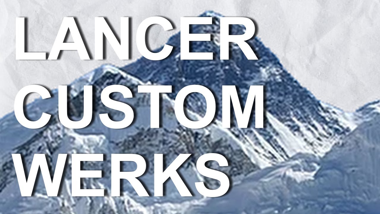 Lancer Custom Werks, a Lancer Builds Review Series, Episode 1: Everest
