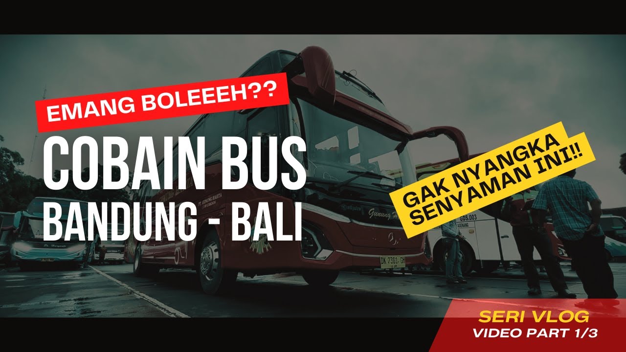 BANDUNG - BALI Naik Bus Gunung Harta 🚍 Udah Cepet, Nyaman Banget!