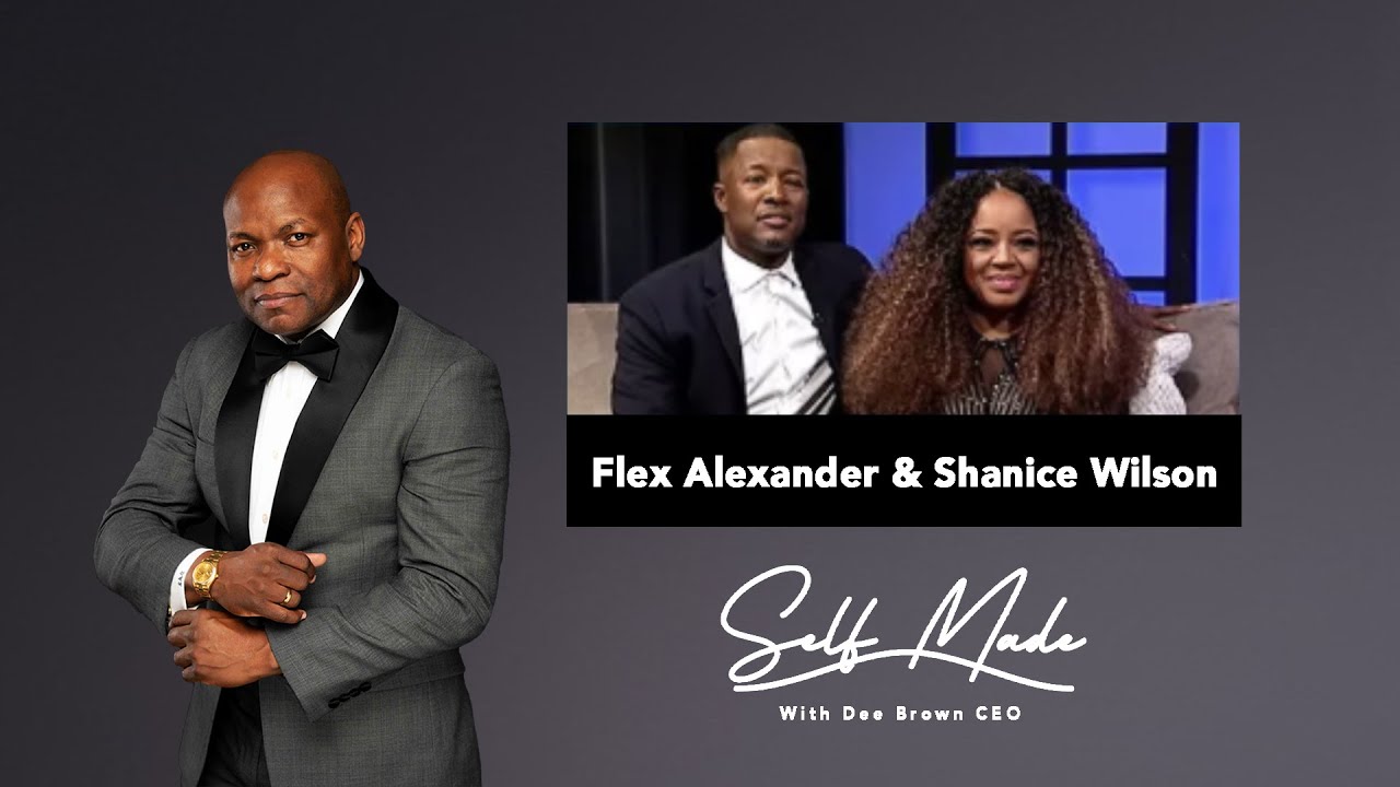 Self Made with Dee Brown CEO - S01EP8 | Flex Alexander & Shanice Wilson
