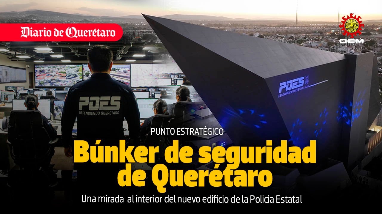 Búnker estatal, sinónimo de seguridad para Querétaro