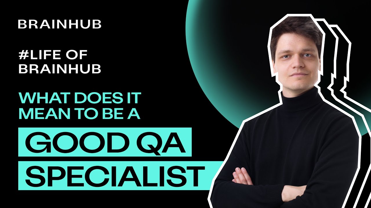 LIFE OF BRAINHUB: What does it mean to be a good QA specialist?