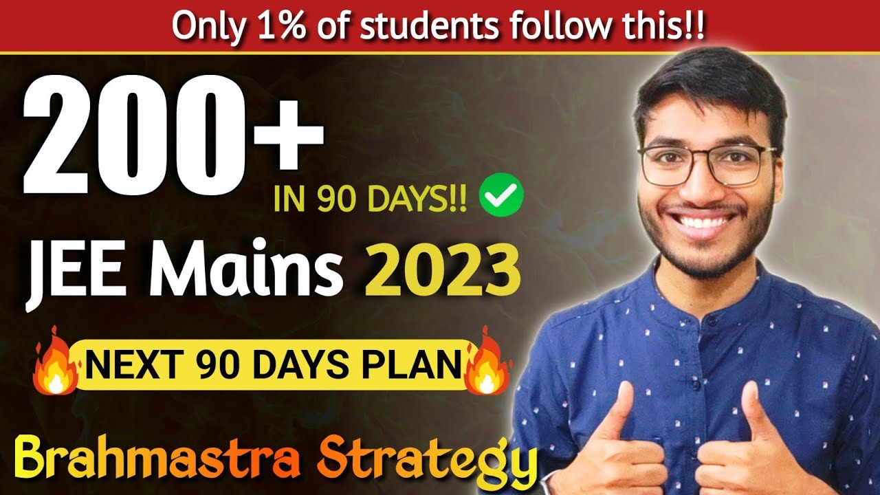 How to score 200+ in JEE Main 2023 | 90 Days Brahmastra Strategy 🔥🔥🔥