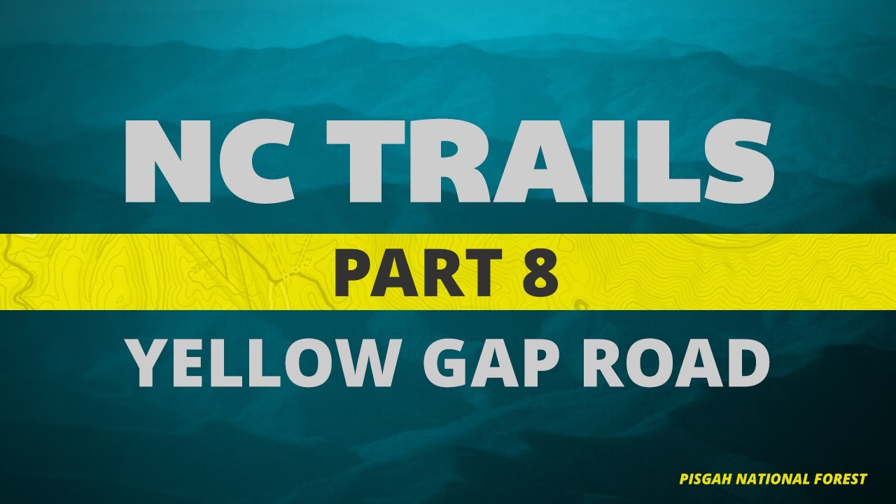 NC Trails - Pisgah National Forest - Ep8 - Yellow Gap Road