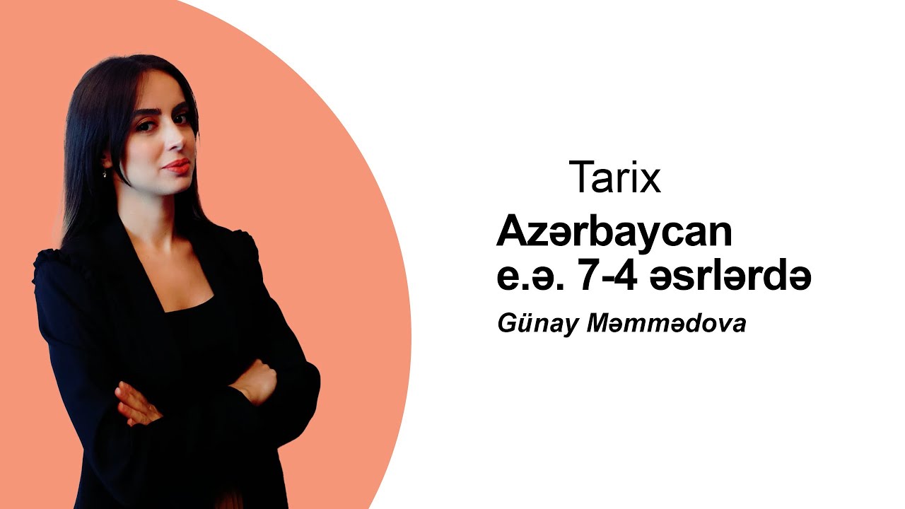 Azərbaycan e.ə. 7-4 əsrlərdə | Tarix | Günay Məmmədova