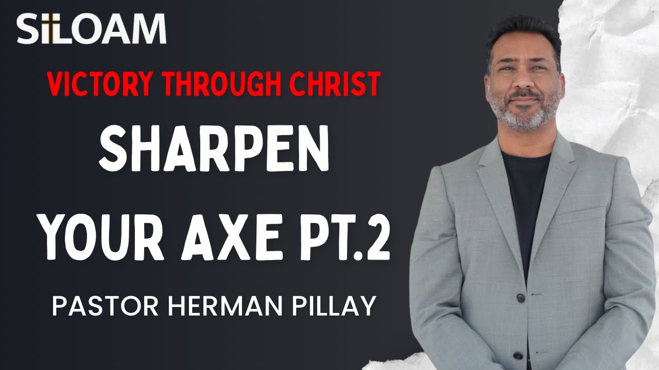 Pastor Herman Pillay | Sharpen Your Axe PT.2