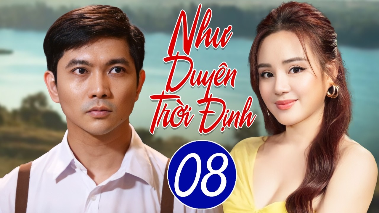 NHƯ DUY&Ecirc;N TRỜI ĐỊNH - Tập 8 | Phim Việt Nam Mới Hay Nhất 2026 | Phim Truyền H&igrave;nh Việt Nam