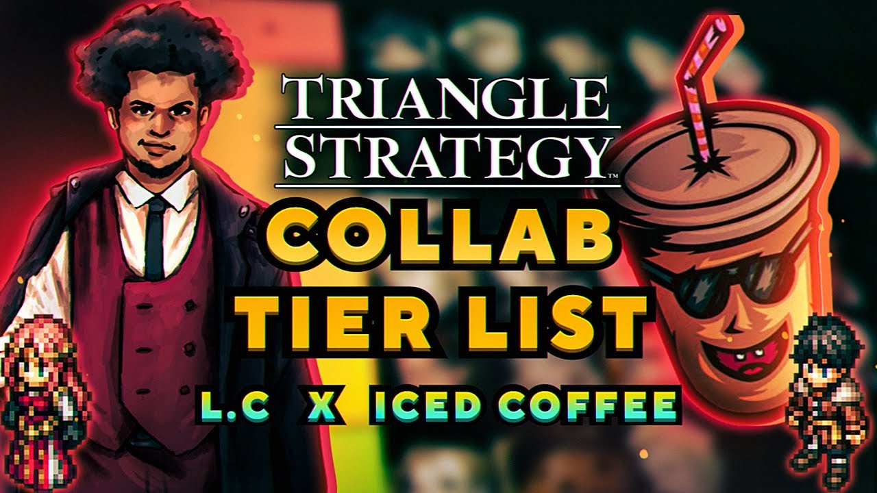 Triangle Strategy - Collab Tier List (feat IcedCoffee) Part 1