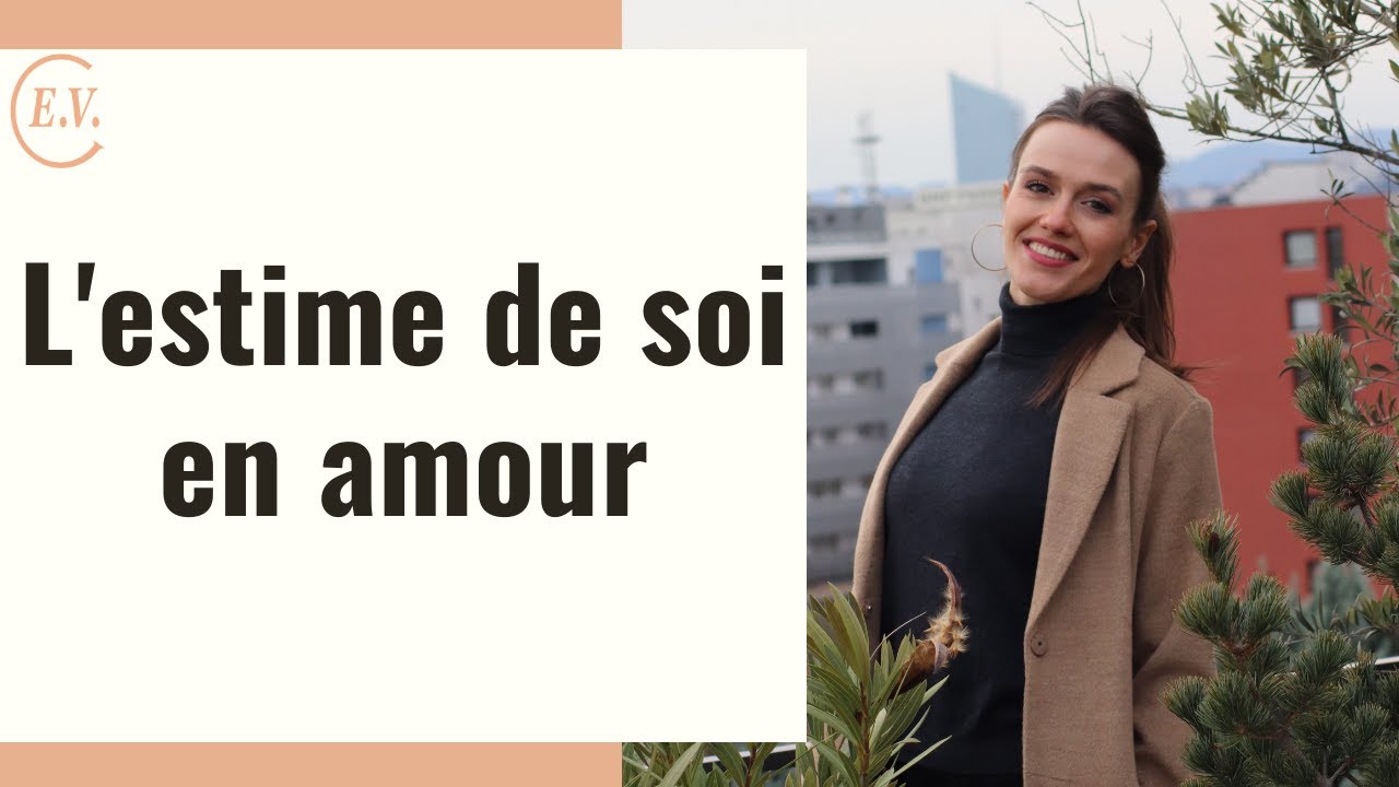 Tout savoir sur l'estime de soi en amour