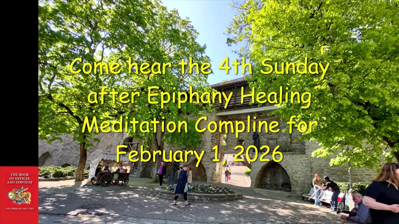 The 4th Sunday after Epiphany Healing Meditation Compline for February 1, 2026 - Order of St. Luke