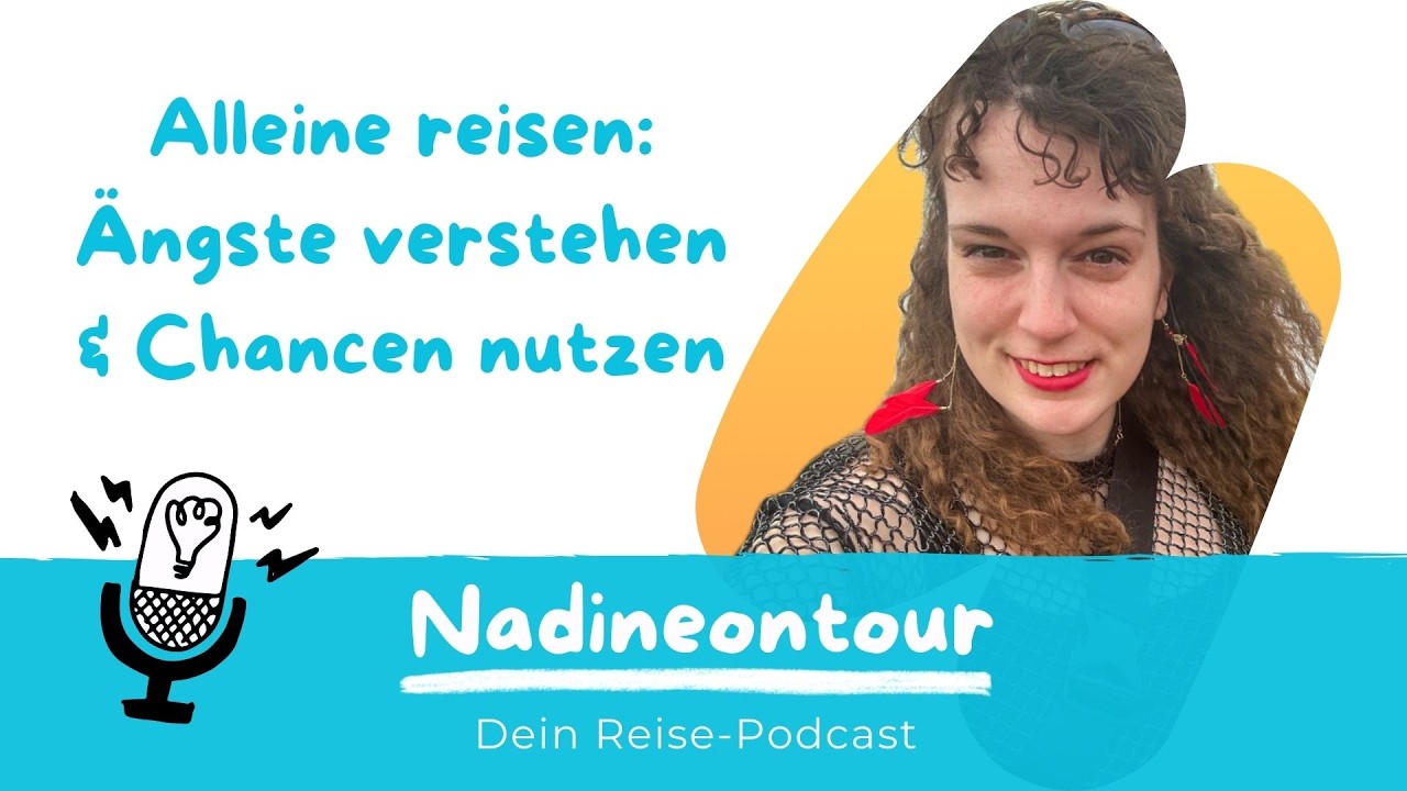 #4 Alleine reisen: Ängste verstehen & Chancen nutzen