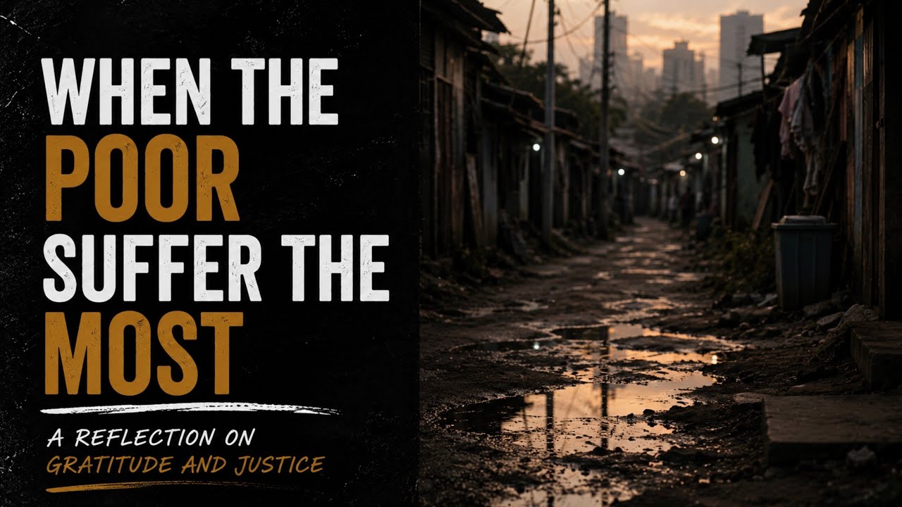When the Poor Suffer the Most | A Reflection on Gratitude and Justice