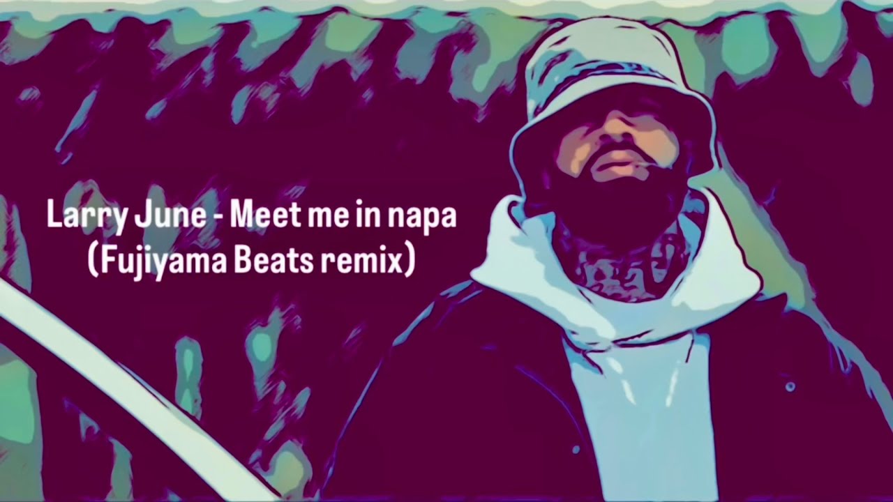 Larry June - Meet me in napa （Fujiyama Beats remix）
