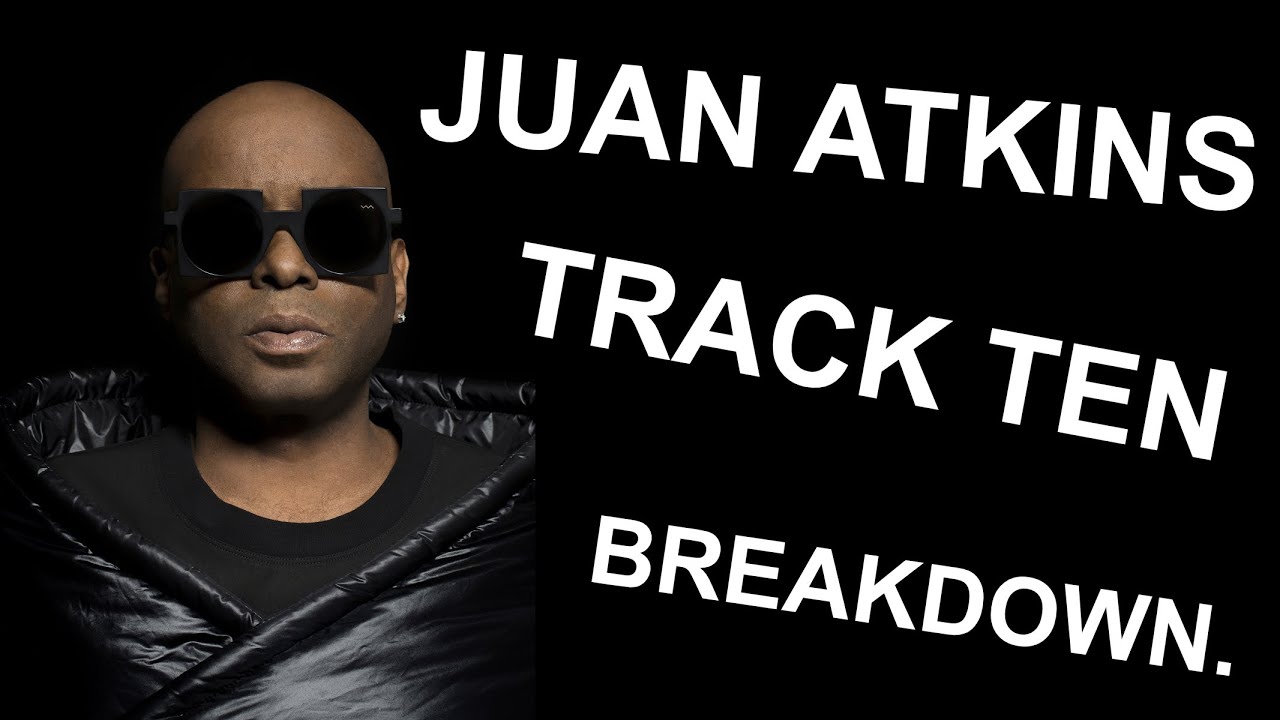 Juan Atkins | Track Ten | Breakdown