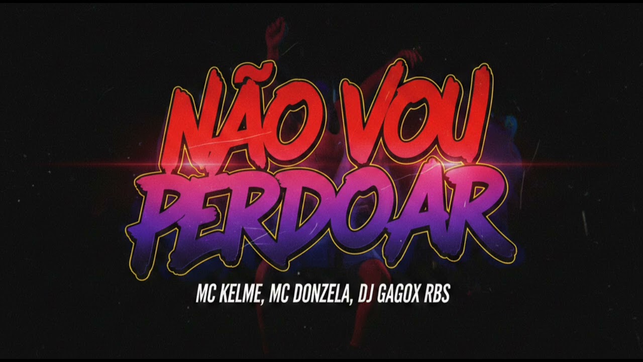 NÃO VOU PERDOAR - MC Kelme, MC Donzela, DJ Gagox RBS