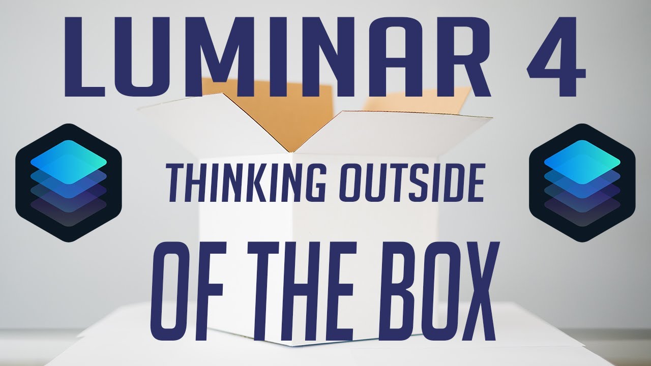LUMINAR 4 TUTORIAL: THINKING OUTSIDE OF THE BOX