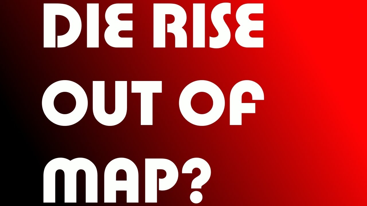 Die Rise Out of Map?