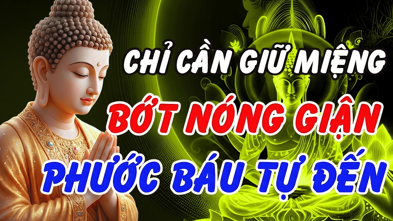 Lời Phật Dạy Về Khẩu Nghiệp: Cách Buông Bỏ Nóng Giận Để Tâm Luôn Bình An