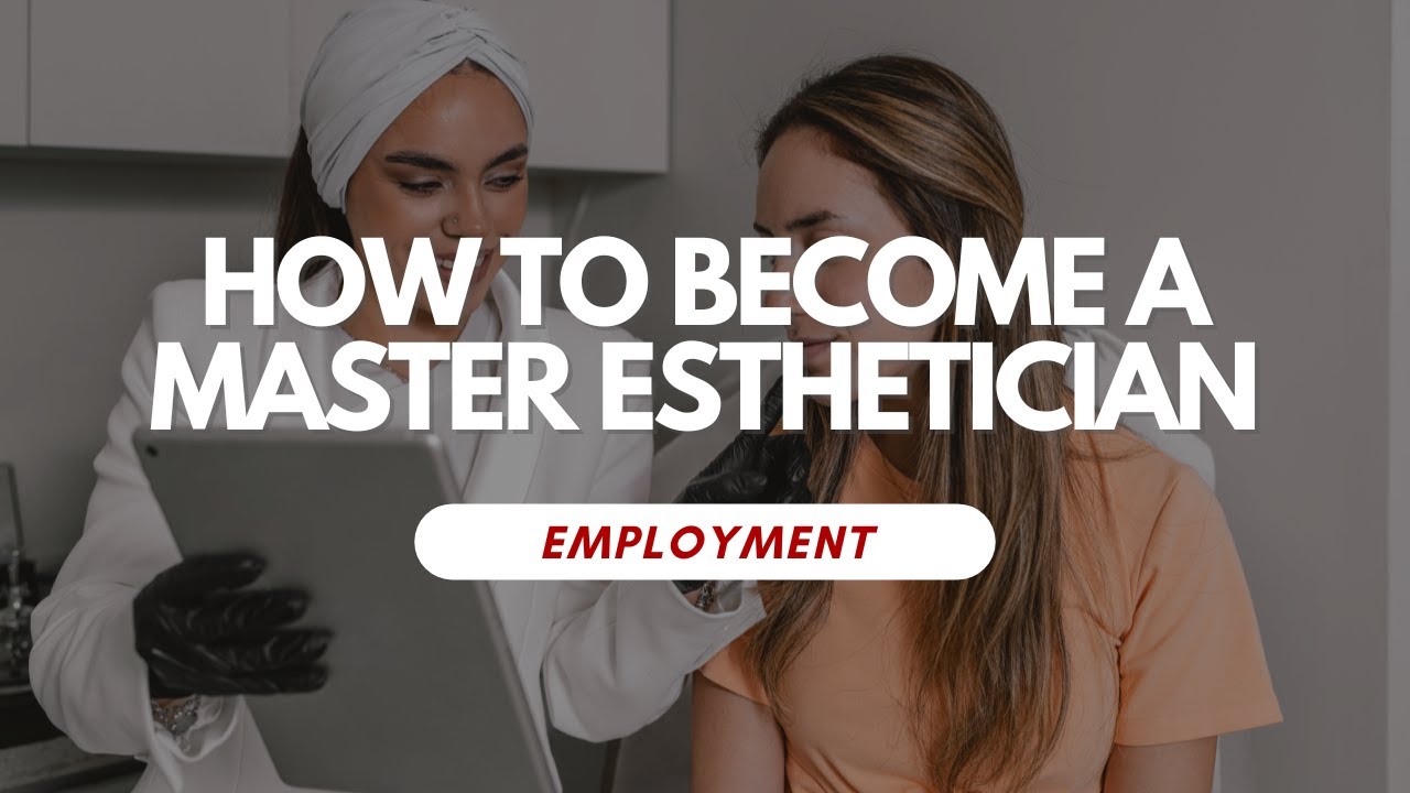 How To Become A Master Esthetician