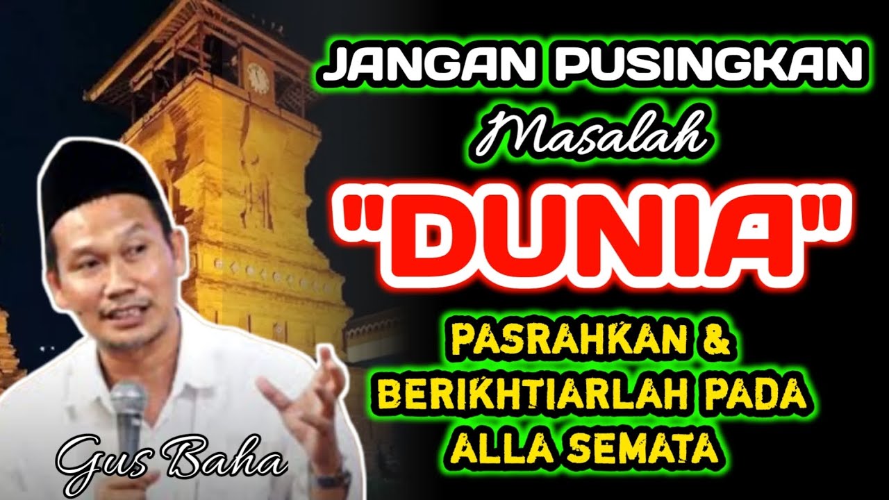 Jangan Pusingkan Masalah Dunia, Pasrahkan Dan Ikhtiarlah Pada Allah Semata‼️Gus Baha