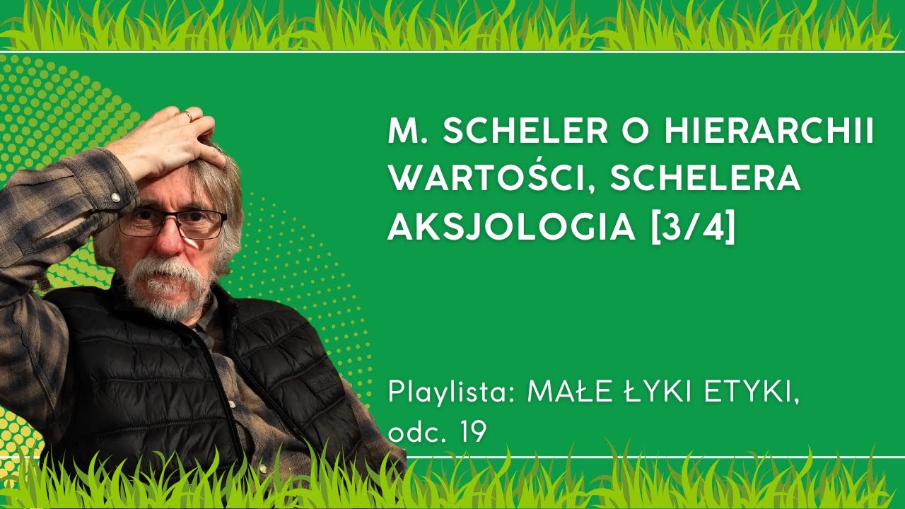 M. SCHELER O HIERARCHII WARTOŚCI, AKSJOLOGIA ODC.  3: Małe łyki etyki - odc. 19.