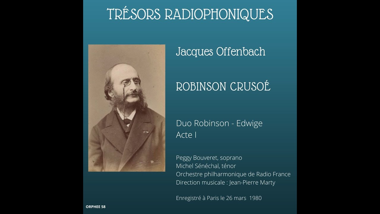 Jacques Offenbach : Robinson Crusoé, duo Robinson - Edwige (acte I) - Bouveret - Sénéchal - Marty