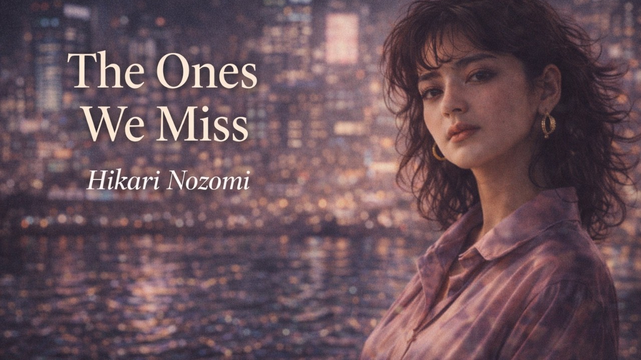 The Ones We Miss – Hikari Nozomi