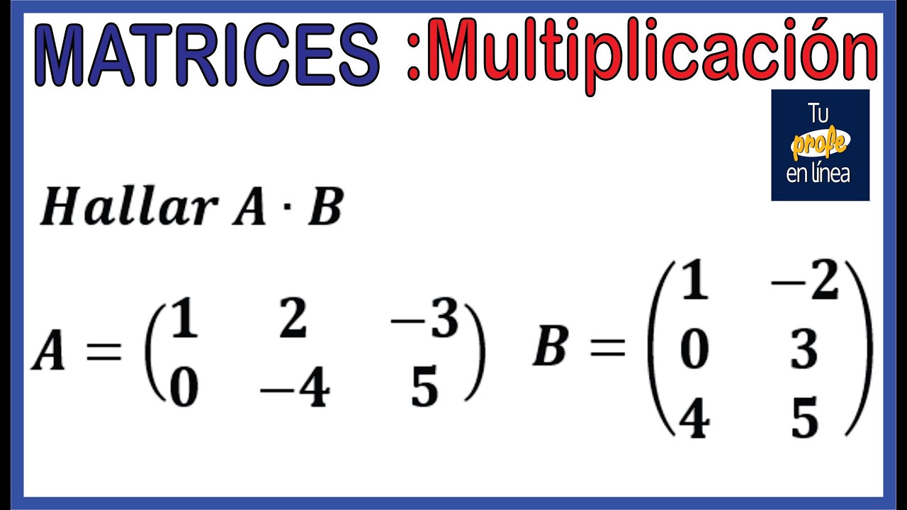 MATRICES: Multiplicación de Matrices (Producto de Matrices)